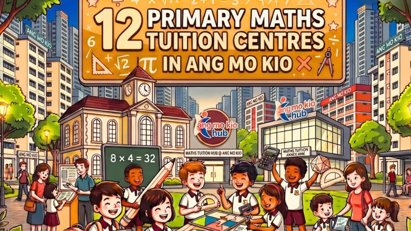 12 Primary Maths Tuition Centres in Ang Mo Kio (2026)