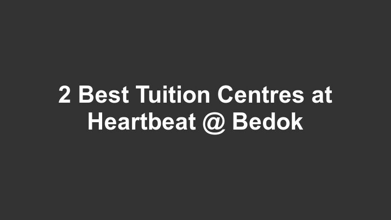 2 Best Tuition Centres at Heartbeat @ Bedok