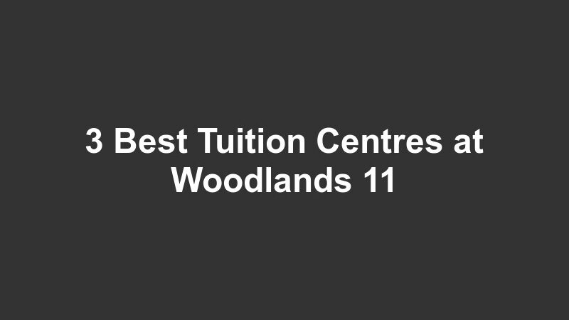 3 Best Tuition Centres at Woodlands 11