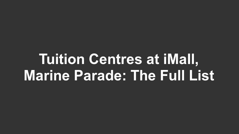 Tuition Centres at iMall, Marine Parade: The Full List