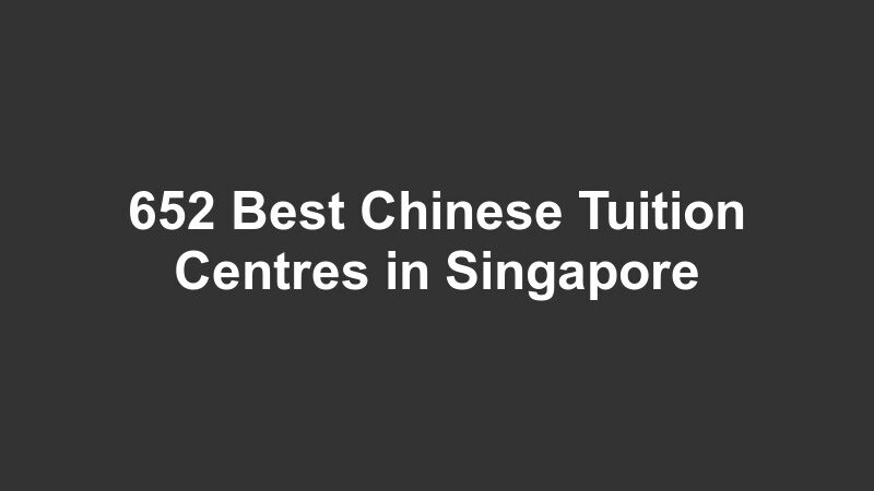 652 Best Chinese Tuition Centres in Singapore
