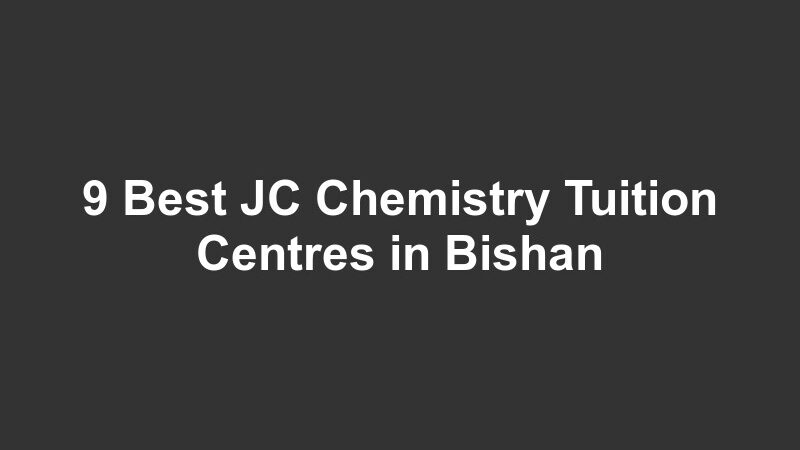 9 Best JC Chemistry Tuition Centres in Bishan