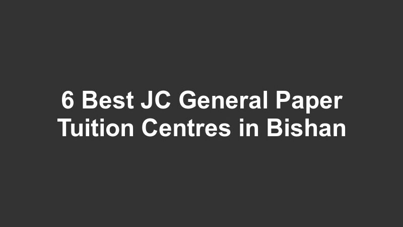 6 Best JC General Paper Tuition Centres in Bishan
