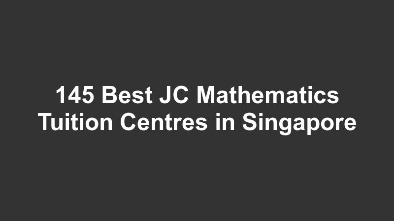 145 Best JC Mathematics Tuition Centres in Singapore