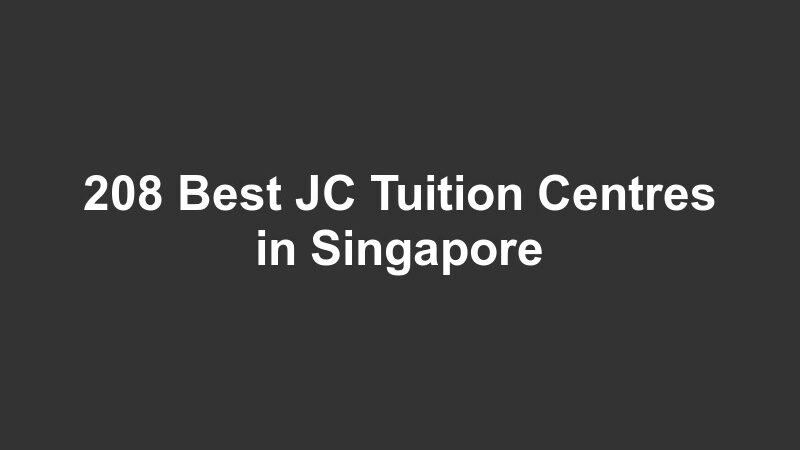208 Best JC Tuition Centres in Singapore
