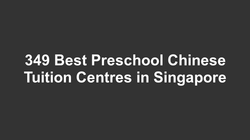 349 Best Preschool Chinese Tuition Centres in Singapore