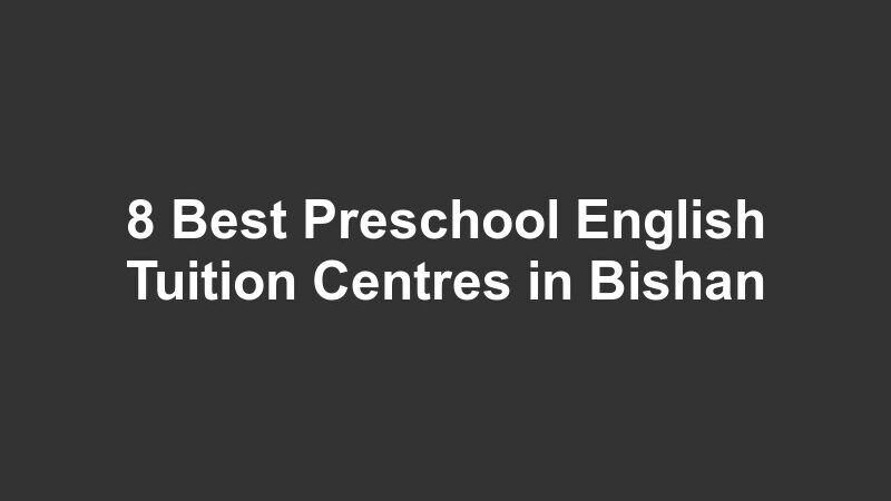 8 Best Preschool English Tuition Centres in Bishan