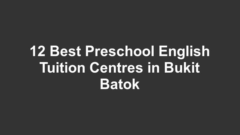 12 Best Preschool English Tuition Centres in Bukit Batok
