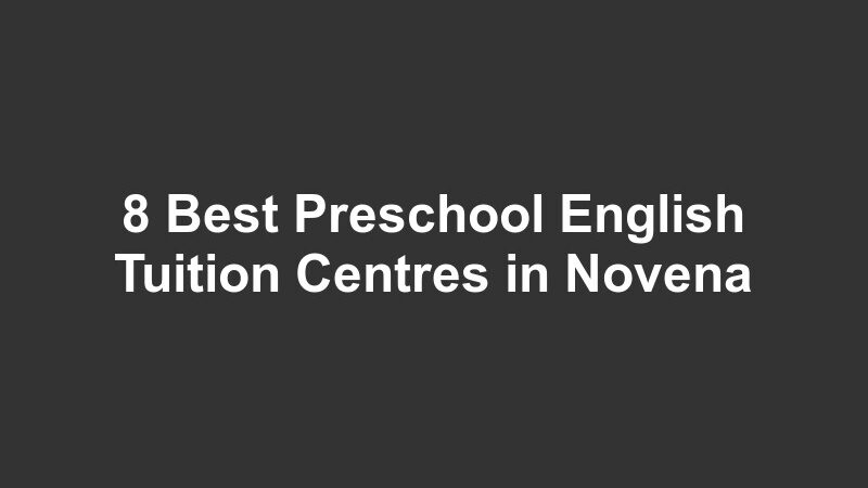 8 Best Preschool English Tuition Centres in Novena