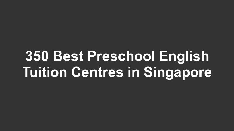 350 Best Preschool English Tuition Centres in Singapore