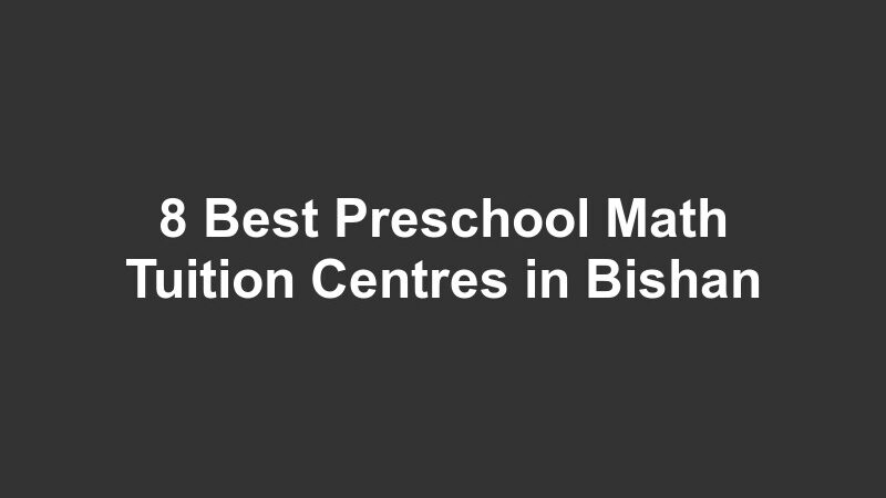8 Best Preschool Math Tuition Centres in Bishan