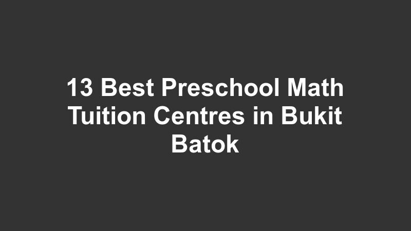 13 Best Preschool Math Tuition Centres in Bukit Batok