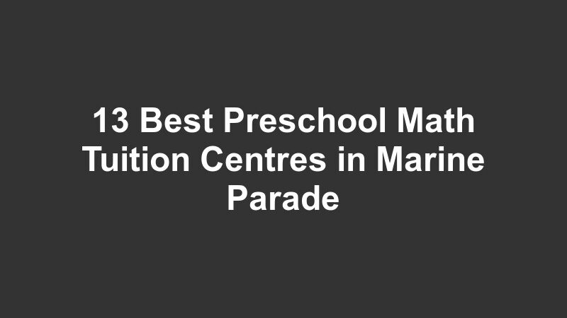 13 Best Preschool Math Tuition Centres in Marine Parade