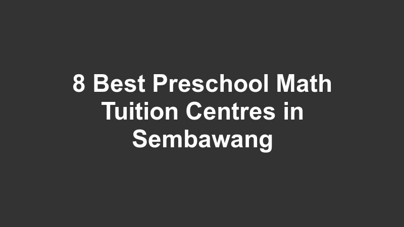 8 Best Preschool Math Tuition Centres in Sembawang