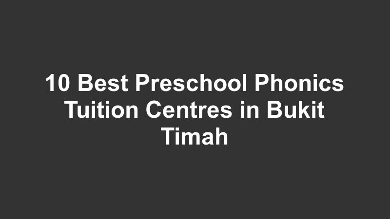 10 Best Preschool Phonics Tuition Centres in Bukit Timah