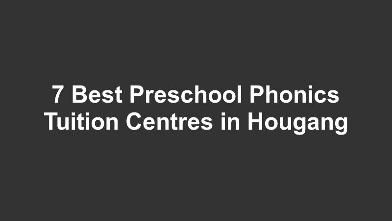 7 Best Preschool Phonics Tuition Centres in Hougang