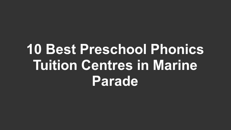 10 Best Preschool Phonics Tuition Centres in Marine Parade