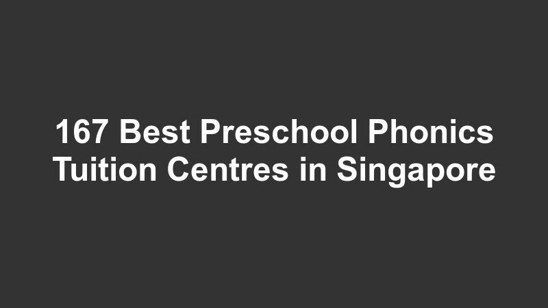 167 Best Preschool Phonics Tuition Centres in Singapore