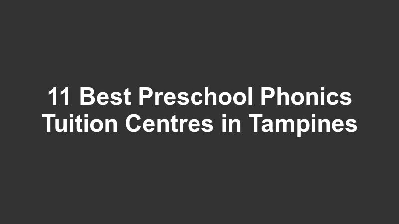 11 Best Preschool Phonics Tuition Centres in Tampines