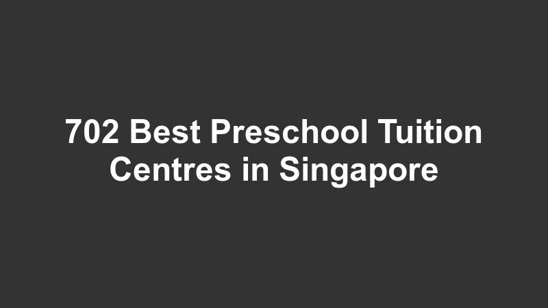 702 Best Preschool Tuition Centres in Singapore