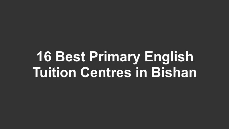 16 Best Primary English Tuition Centres in Bishan