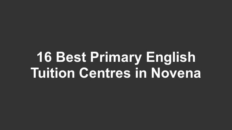 16 Best Primary English Tuition Centres in Novena