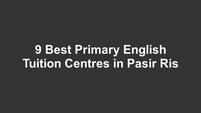 9 Best Primary English Tuition Centres in Pasir Ris