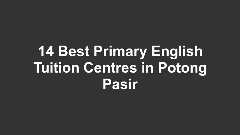 14 Best Primary English Tuition Centres in Potong Pasir