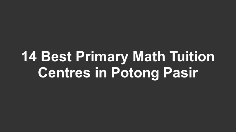 14 Best Primary Math Tuition Centres in Potong Pasir