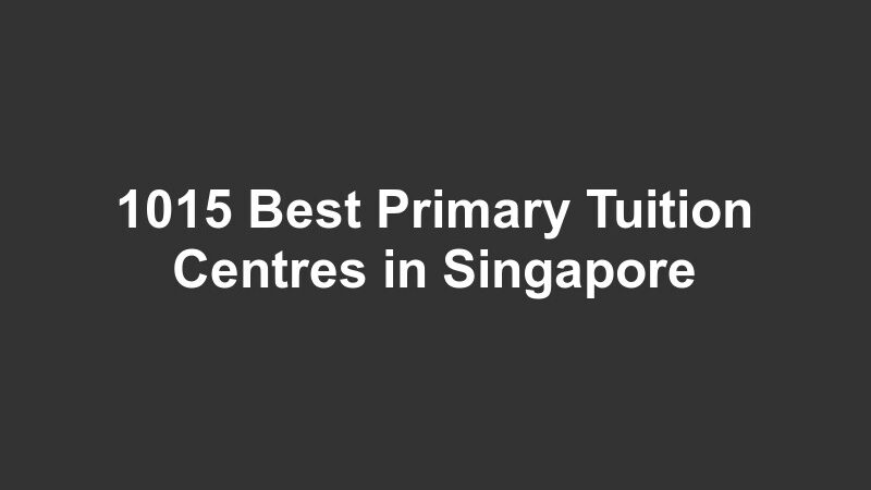 1015 Best Primary Tuition Centres in Singapore