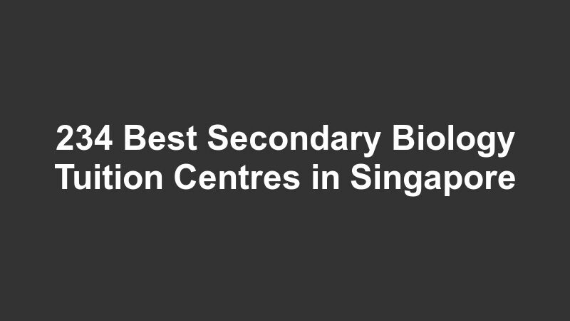 234 Best Secondary Biology Tuition Centres in Singapore