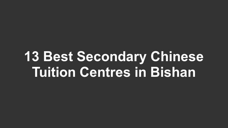 13 Best Secondary Chinese Tuition Centres in Bishan
