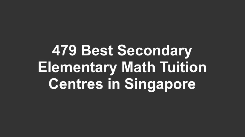 479 Best Secondary Elementary Math Tuition Centres in Singapore