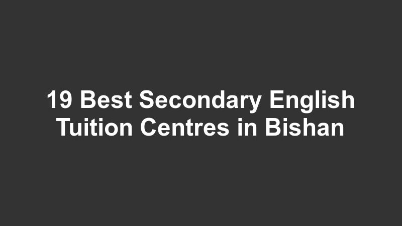19 Best Secondary English Tuition Centres in Bishan