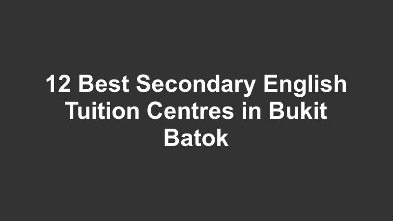 12 Best Secondary English Tuition Centres in Bukit Batok