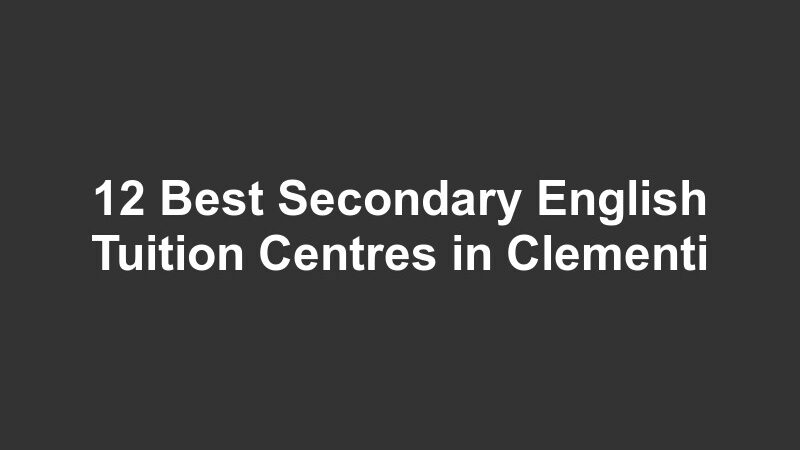 12 Best Secondary English Tuition Centres in Clementi