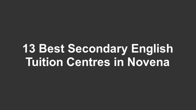 13 Best Secondary English Tuition Centres in Novena