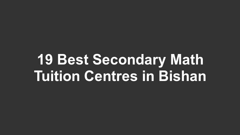 19 Best Secondary Math Tuition Centres in Bishan
