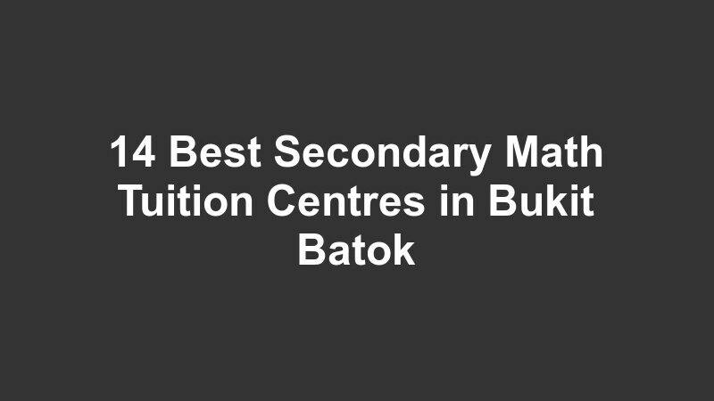 14 Best Secondary Math Tuition Centres in Bukit Batok