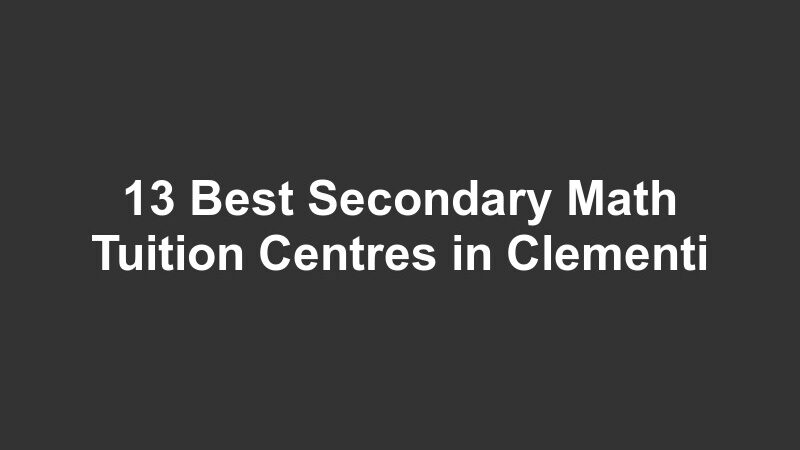 13 Best Secondary Math Tuition Centres in Clementi