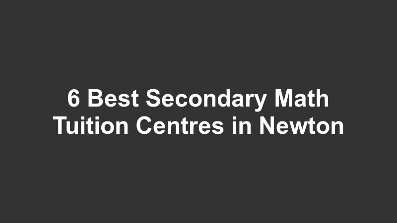 6 Best Secondary Math Tuition Centres in Newton