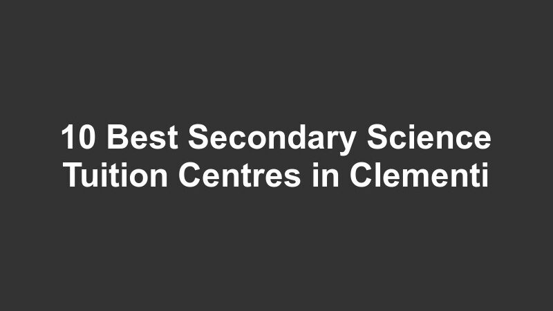 10 Best Secondary Science Tuition Centres in Clementi