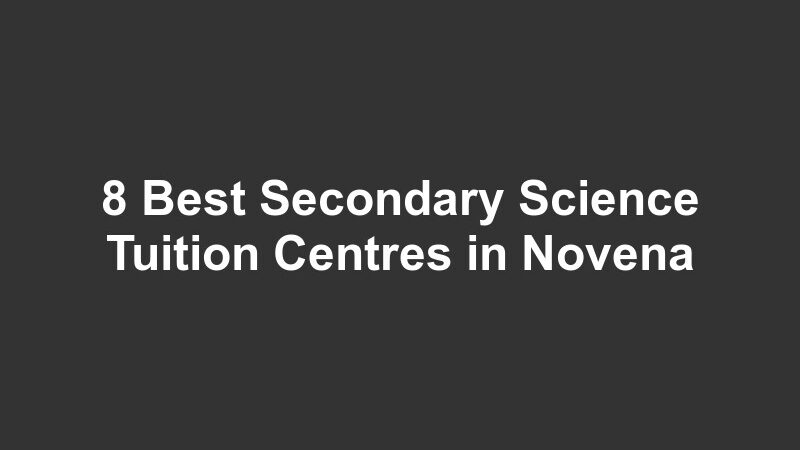 8 Best Secondary Science Tuition Centres in Novena