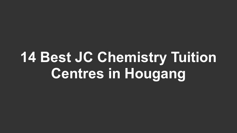 14 Best JC Chemistry Tuition Centres in Hougang