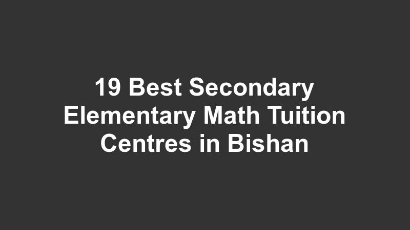 19 Best Secondary Elementary Math Tuition Centres in Bishan