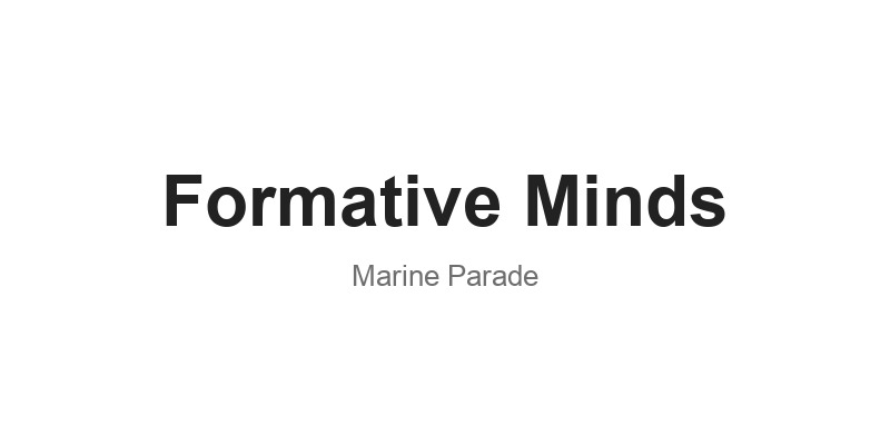 Formative Minds (Marine Parade)