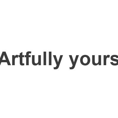 Artfully yours