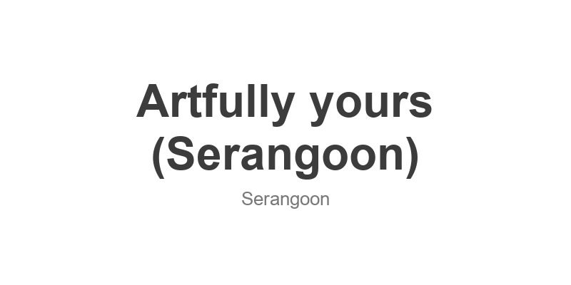 Artfully yours (Serangoon)