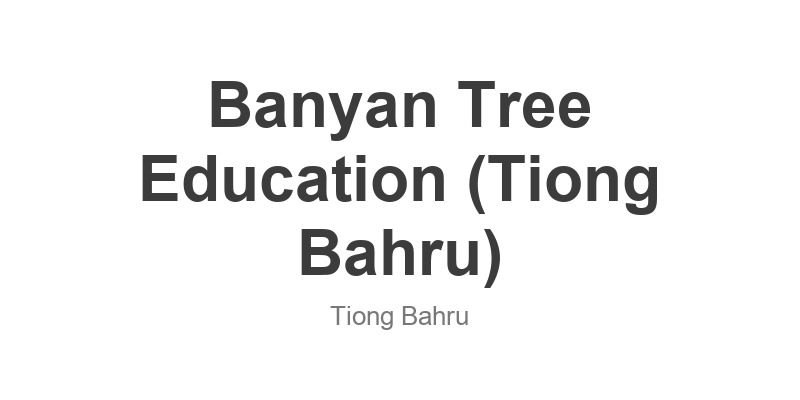 Banyan Tree Education (Tiong Bahru)